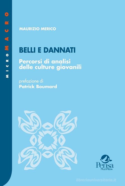 Belli e dannati. Percorsi di analisi delle culture giovanili di Maurizio Merico edito da Pensa Multimedia