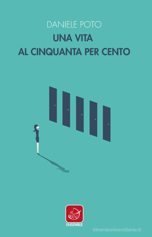 Libro Una vita al cinquanta per cento di Daniele Poto Officina di Ensemble