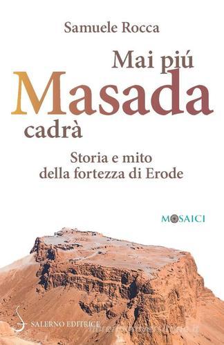 Mai più Masada cadrà. Storia e mito della fortezza di Erode di Samuele Rocca edito da Salerno Editrice