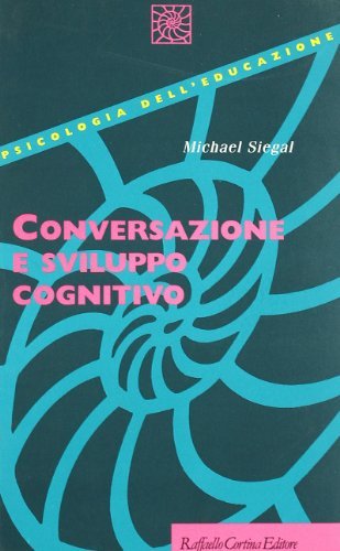 Conversazione e sviluppo cognitivo di Michael Siegal edito da Raffaello Cortina Editore