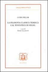 La filosofia classica tedesca e il tentativo di Hegel di Guido Piegari edito da Bibliopolis