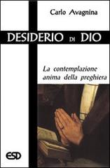 Desiderio di Dio. La contemplazione anima della preghiera di Carlo Avagnina edito da ESD-Edizioni Studio Domenicano