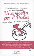 Una ricetta per l'Italia. I politici italiani svelano le loro ricette preferite edito da Aliberti