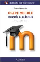 Usare Moodle. Manuale di didattica di Giovanni Marconato edito da Guaraldi