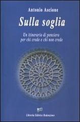 Sulla soglia. Un itinerario di pensiero per chi crede e chi non crede di Antonio Ascione edito da LER