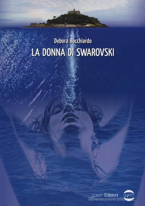 La donna di Swarovski di Debora Bocchiardo edito da Golem Edizioni