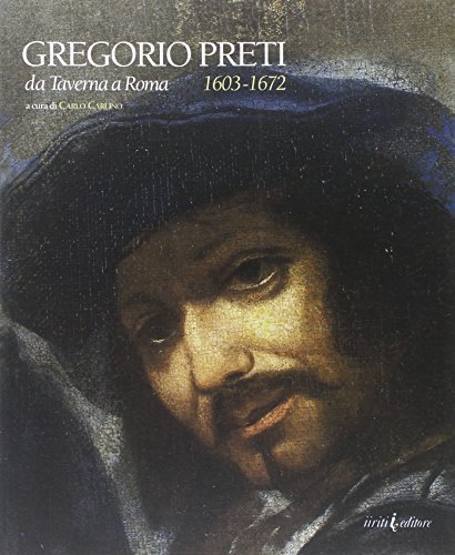 Gregorio Preti. Da Taverna a Roma (1603-1672) di Carlo Carlino edito da Iiriti Editore