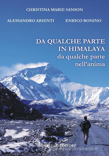 Da qualche parte in Himalaya. Da qualche parte nell'anima di Christina Sanson, Alessandro Arienti, Enrico Bonino edito da Sorbello