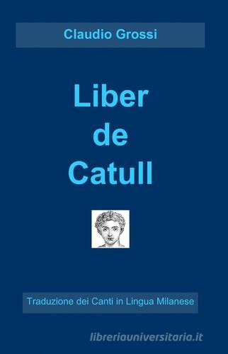 Liber de catull di G. Valerio Catullo edito da ilmiolibro self publishing