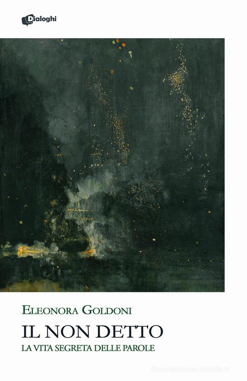 Il non detto. La vita segreta delle parole di Eleonora Goldoni edito da Dialoghi