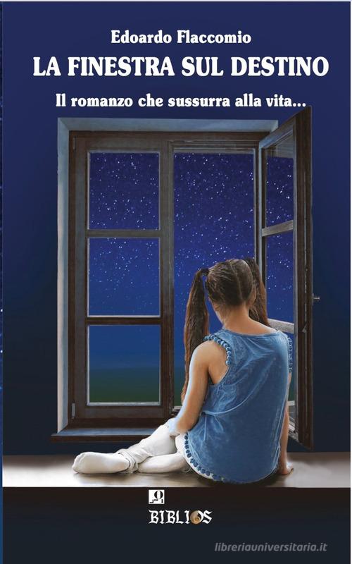 Libro La finestra sul destino. Il romanzo che sussurra alla vita... di Edoardo Flaccomio di Biblios