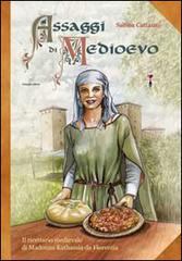 Assaggi di Medioevo. Il ricettario medievale di Madonna Kathassia da Florentia di Sabina Cattazzo edito da Delmiglio Editore