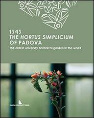 The hortus simplicium of Padova. The oldest university botanical garden in the world edito da Padova University Press
