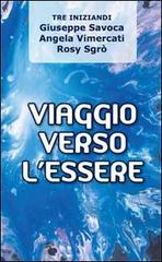 Viaggio verso l'essere di Giuseppe Savoca, Angela Vimercati, Rosy Sgrò edito da GrafiCreo