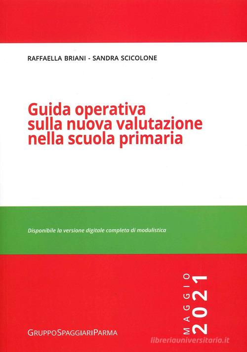 Guida operativa sulla nuova valutazione nella scuola primaria. Maggio 2021 di Raffaella Briani, Sandra Scicolone edito da Casa Editrice Spaggiari