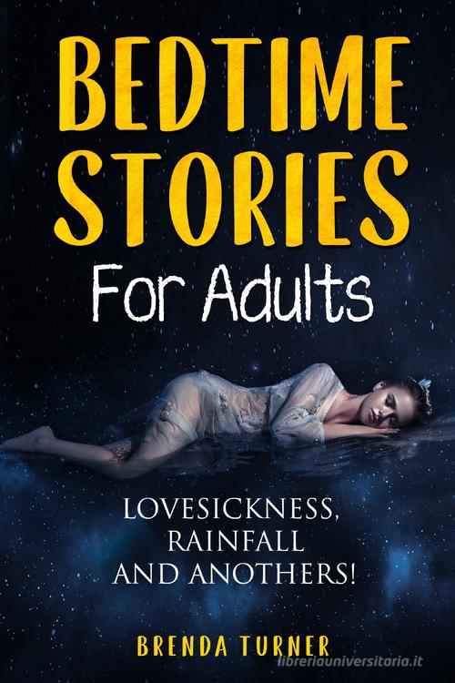 Bedtime stories for adults. Lovesickness, rainfall and anothers! di Brenda Turner edito da Youcanprint