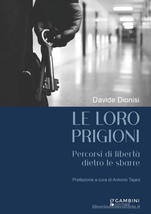 Le loro prigioni. Percorsi di libertà dietro le sbarre di Davide Dionisi edito da Gambini Editore