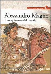 Alessandro Magno. Il conquistatore del mondo edito da Giunti Editore