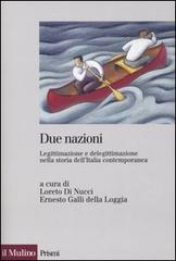 Due nazioni. Legittimazione e delegittimazione nella storia dell'Italia contemporanea edito da Il Mulino
