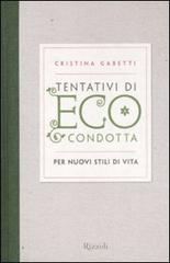 Tentativi di eco-condotta. Per nuovi stili di vita di Cristina Gabetti edito da Rizzoli