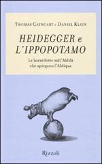 Heidegger e l'ippopotamo. Le barzellette sull'aldilà che spiegano l'aldiqua di Thomas Cathcart, Daniel Klein edito da Rizzoli