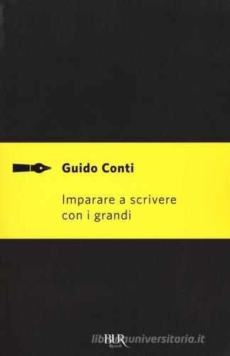Imparare a scrivere con i grandi di Guido Conti edito da Rizzoli