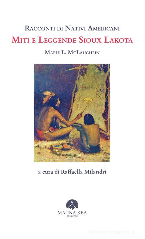 Racconti di nativi americani. Miti e leggende Sioux Lakota di Marie L. McLaughlin edito da Mauna Kea Edizioni