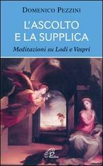 L' ascolto e la supplica. Meditazioni su Lodi e Vespri di Domenico Pezzini edito da Paoline Editoriale Libri