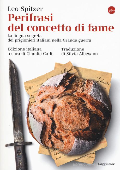 Perifrasi del concetto di fame. La lingua segreta dei prigionieri italiani nella Grande guerra di Leo Spitzer edito da Il Saggiatore