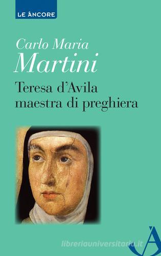 Teresa d'Avila maestra di preghiera di Carlo Maria Martini edito da Ancora