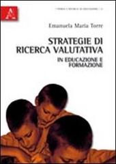 Strategie di ricerca valutativa in educazione e formazione di Emanuela Maria Teresa Torre edito da Aracne