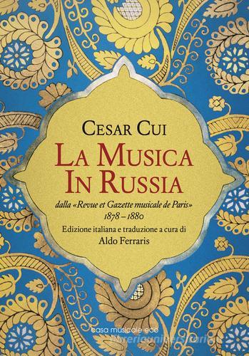 La musica in Russia dalla «Revue et Gazette musicale de Paris» 1878-1880 di Cesar Cui edito da Casa Musicale Eco
