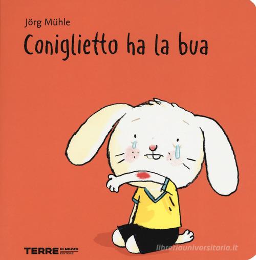 Coniglietto ha la bua. Ediz. a colori di Jörg Mühle - 9788861895553 in Libri  per la prima infanzia