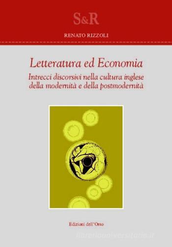 Letteratura ed economia. Intrecci discorsivi nella cultura inglese della modernità e della postmodernità di Renato Rizzoli edito da Edizioni dell'Orso