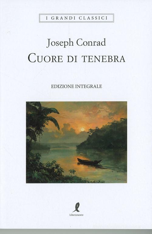 Libro Cuore di Tenebra. Ediz. integrale di Joseph Conrad I grandi classici di Liberamente