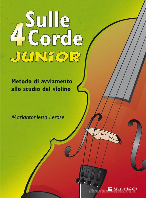 Sulle 4 corde. Junior. Metodo di avviamento allo studio del violino di Mariantonietta Lerose edito da Volontè & Co