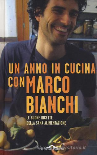 Un anno in cucina con Marco Bianchi di Marco Bianchi edito da Ponte alle Grazie