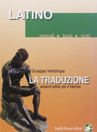 La traduzione. Versioni latine per il triennio di Giuseppe Venticinque edito da Ferraro Editori
