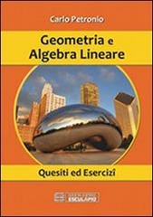 Geometria e algebra lineare. Quesiti ed esercizi di Carlo Petronio edito da Esculapio