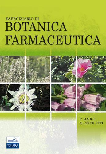 Esercizio di botanica farmaceutica di Filippo Maggi, Marcello Nicoletti edito da Edises