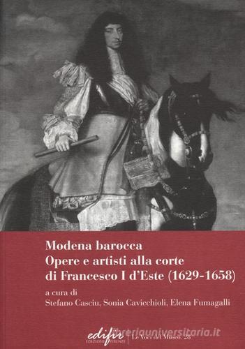 Modena Barocca. Opere e artisti alla corte di Francesco I D'Este (1629-1658) edito da EDIFIR