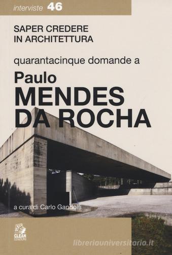 Quarantacinque domande a Paolo Mendes Da Rocha di Carlo Gandolfi edito da CLEAN