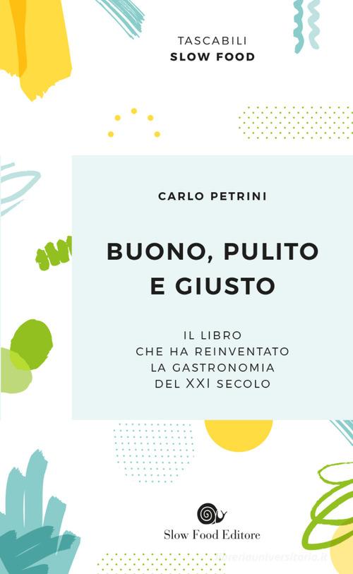 Buono, pulito e giusto di Carlo Petrini edito da Slow Food