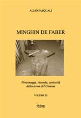 Minghin de faber. Personaggi, vicende, curiosità della terra del Cimone di Almo Pasquali edito da Debatte