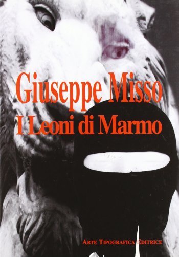 I leoni di marmo di Giuseppe Misso edito da Arte Tipografica