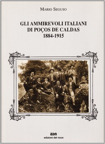 Gli ammirevoli italiani di Poços de Caldas 1884-1915 di Mario Seguso edito da Edizioni del Noce