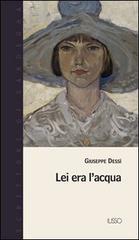 Lei era l'acqua di Giuseppe Dessì edito da Ilisso