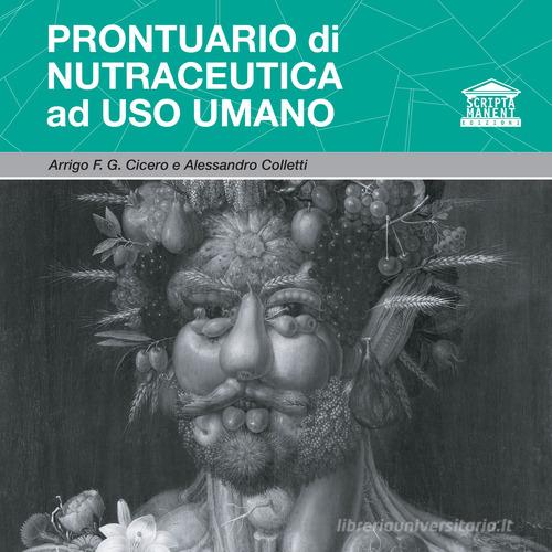 Prontuario di nutraceutica ad uso umano di Arrigo F. G. Cicero, Alessandro Colletti edito da Edizioni Scripta Manent (Milano)