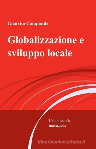 Globalizzazione e sviluppo locale di Gianvito Campanile edito da ilmiolibro self publishing