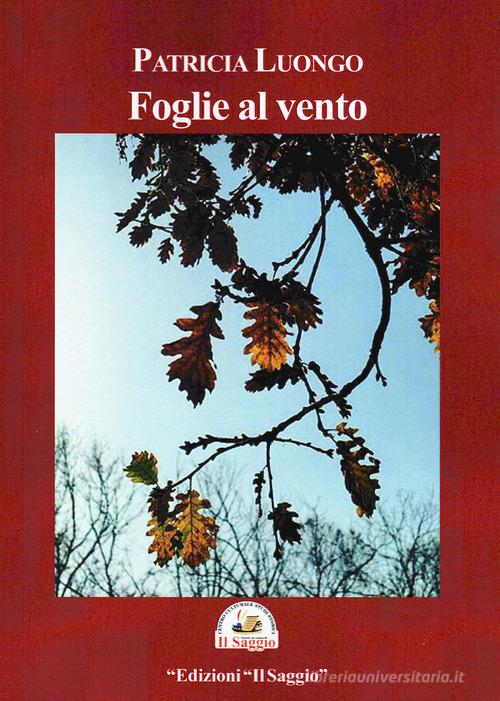 Foglie al vento di Patricia Luongo edito da Edizioni Il Saggio